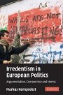 Markus Kornprobst: Irredentism in European Politics: Argumentation, Compromise and Norms