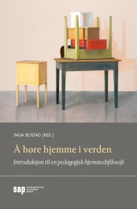 Inga Bostad (red.): Å høre hjemme i verden. Introduksjon til en pedagogisk hjemstedsfilosofi