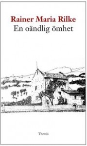 Rainer Maria Rilke: En oändlig ömhet: De franska dikterna