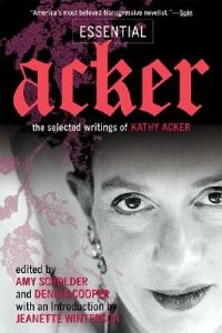 Kathy Acker, Dennis Cooper (red.), Jeanette Winterson (int.): Essential Acker: The Selected Writings of Kathy Acker  