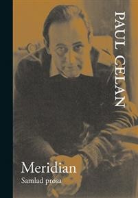 Paul Celan: Meridian : samlad prosa
