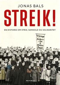 Jonas Bals: Streik! En historie om strid, samhold og solidaritet