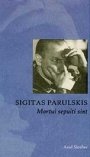 Sigitas Parulskis: Mortui sepulti sint