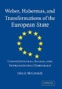 John P. McCormick: Weber, Habermas and Transformations of the European State: Constitutional, Social, and Supra-National Democracy