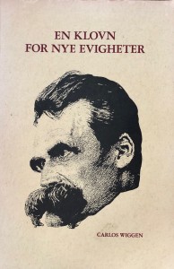 Carlos Wiggen og Friedrich Nietzsche: En klovn for nye evigheter: Nietzsches poesi gjendiktet og dramatisert