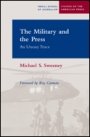 Michael S. Sweeney: The Military and the Press: An Uneasy Truce