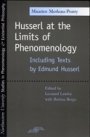 Maurice Merleau-Ponty: Husserl at the Limits of Phenomenology