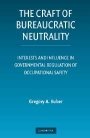 Gregory A. Huber: The Craft of Bureaucratic Neutrality: Interests and Influence in Governmental Regulation of Occupational Safety