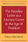 William Mills III Todd: The Familiar Letter as a Literary Genre in the Age of Pushkin