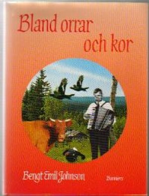 Bengt Emil Johnson: Bland orrar och kor