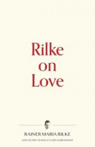 Rainer Maria Rilke: Rilke on Love