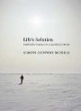 Simon Conway Morris: Life’s Solution: Inevitable Humans in a Lonely Universe