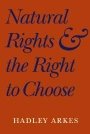 Hadley Arkes: Natural Rights and the Right to Choose