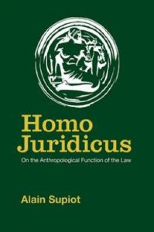 Alain Supiot: Homo Juridicus; On the Antropological Function of the Law