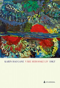 Karin Haugane: Våre heroiske liv