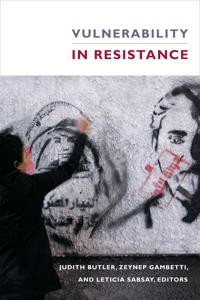 Judith Butler (red.), Zeynep Gambetti (red.), Leticia Sabsay (red.): Vulnerability in Resistance