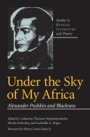 Catharine Theimer Nepomnyashchy, Nicole Svobodny, Ludmilla A. Trigos: Under the Sky of My Africa - Alexander Pushkin and Blackness