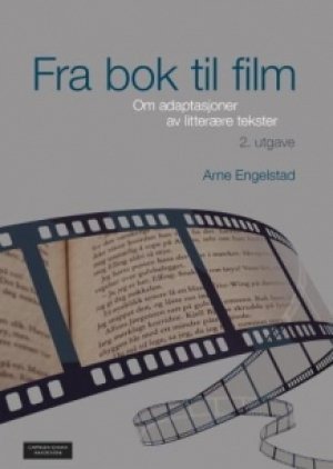 Arne Engelstad: Fra bok til film: Om adaptasjoner av litterære tekster