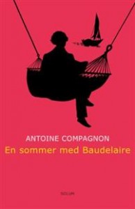 Antoine Compagnon:  En sommer med Baudelaire 