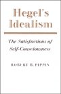 Robert B. Pippin: Hegel’s Idealism: The Satisfactions of Self-Consciousness