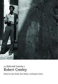 Robert Creeley, Rod Smith ( red.), Peter Baker (red.), Kaplan Harris (red.): The Selected Letters of Robert Creeley