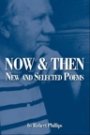 Robert Phillips: Now & Then: New and Selected Poems