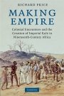 Richard Price: Making Empire: Colonial Encounters and the Creation of Imperial Rule in Nineteenth-Century Africa