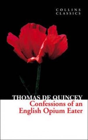 Thomas De Quincey: Confessions of an English Opium Eater