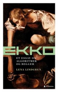 Lena Lindgren: Ekko; et essay om algoritmer og begjær