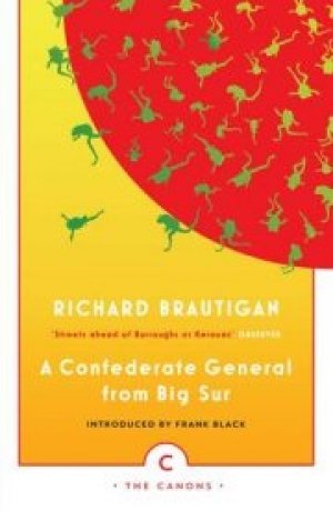 Richard Brautigan: A Confederate General from Big Sur