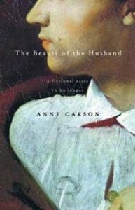 Anne Carson: The Beauty of the Husband: A Fictional Essay in 29 Tangos