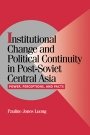 Pauline Jones Luong: Institutional Change and Political Continuity in Post-Soviet Central Asia: Power, Perceptions, and Pacts