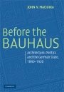John V. Maciuika: Before the Bauhaus: Architecture, Politics, and the German State, 1890–1920