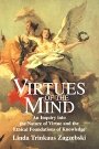 Linda Trinkaus Zagzebski: Virtues of the Mind: An Inquiry into the Nature of Virtue and the Ethical Foundations of Knowledge