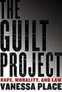 Vanessa Place: The Guilt Project: Rape, Morality and Law