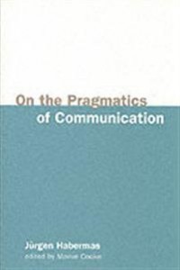 Jürgen Habermas: On the Pragmatics of Communication