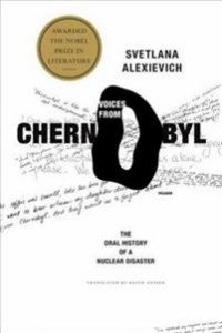 Svetlana Alexievich: Voices from Chernobyl: The Oral History of a Nuclear Disaster