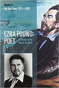 A. David Moody: Ezra Pound, Poet: A Portrait of The Man & His Work: Volume II: The Epic Years 