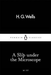 H.G. Wells: A Slip Under the Microscope
