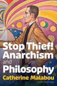 Catherine Malabou: Stop Thief! Anarchism and philosophy