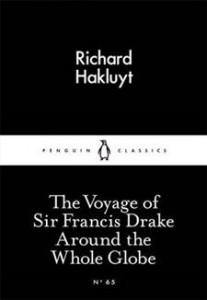 Richard Hakluyt: The Voyage of Sir Francis Drake Around the Whole Globe