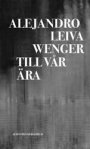 Alejandro Leiva Wenger: Till vår ära