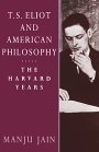 Manju Jain: T. S. Eliot and American Philosophy: The Harvard Years