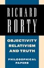 Richard Rorty: Objectivity, Relativism, and Truth: Philosophical Papers