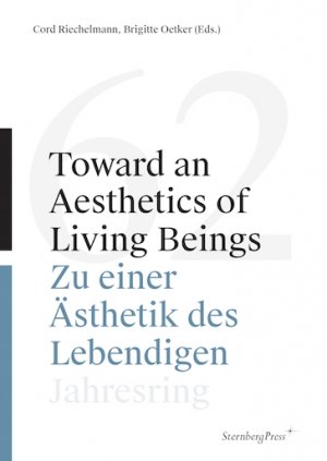 Cord Riechelmann (red.) og Brigitte Oetker (red.): Toward an Aesthetics of Living Beings / Zu einer Ästhetik des Lebendigen Jahresring 62