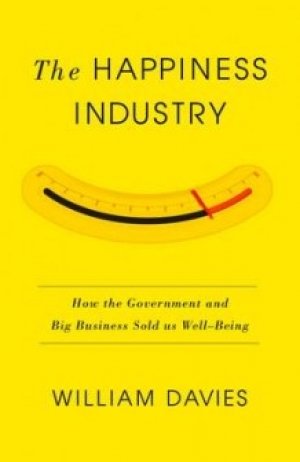William Davies: The Happiness Industry: How the Government and Big Business Sold Us Well-Being