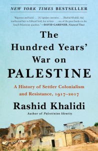 Rashid Khalidi: The Hundred Years' War on Palestine: A History of Settler Colonialism and Resistance, 1917-2017