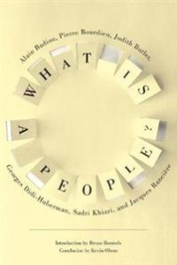 Judith Butler, Alain Badiou, Jacques Rancière, Georges Didi-Huberman, Sadri Khiari, Pierre. Bourdieu: What Is a People?
