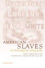 Audrey A. Fisch: American Slaves in Victorian England: Abolitionist Politics in Popular Literature and Culture