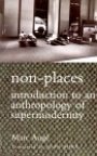 Marc Augé: Non-Places: Introduction to an Anthropology of Supermodernity